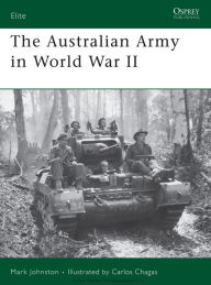 The Australian Army in World War II Mark Johnston Author