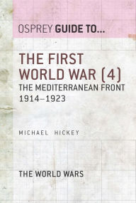 The First World War (4): The Mediterranean Front 1914-1923 Michael Hickey Author