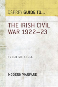 The Irish Civil War 1922-23 Peter Cottrell Author