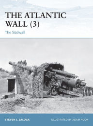 The Atlantic Wall (3): The Sudwall Steven J. Zaloga Author