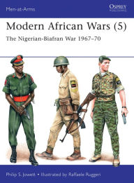 Modern African Wars (5): The Nigerian-Biafran War 1967-70 Philip Jowett Author