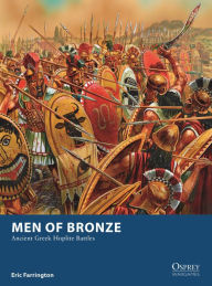 Men of Bronze: Ancient Greek Hoplite Battles - Eric Farrington