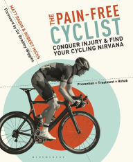 The Pain-Free Cyclist: Conquer Injury and Find your Cycling Nirvana Matt Rabin Author