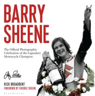 Barry Sheene: The Official Photographic Celebration of the Legendary Motorcycle Champion Rick Broadbent Author