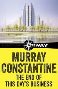 The End of This Day's Business Murray Constantine Author