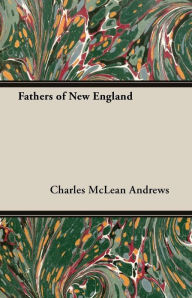 Fathers of New England Charles McLean Andrews Author