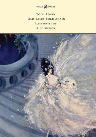 Told Again - Old Tales Told Again - Illustrated by A. H. Watson Walter de La Mare Author