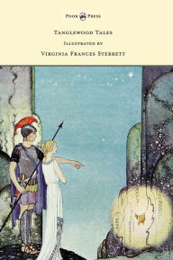 Tanglewood Tales - Illustrated by Virginia Frances Sterrett Nathaniel Hawthorne Author