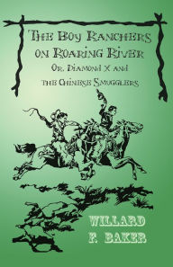 Boy Ranchers on Roaring River; Or, Diamond X and the Chinese Smugglers
