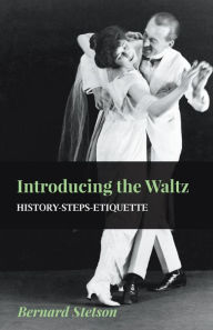 Introducing The Waltz - History-Steps-Etiquette - Bernard Stetson