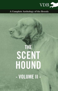 The Scent Hound Vol. II. - A Complete Anthology of the Breeds Various Author