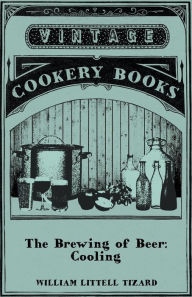 The Brewing of Beer: Cooling William Littell Tizard Author