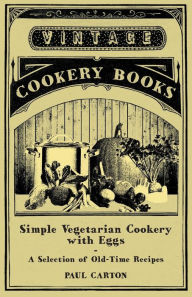 Simple Vegetarian Cookery with Eggs - A Selection of Old-Time Recipes Paul Carton Author
