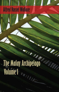 The Malay Archipelago - Volume 1 - Alfred Russel Wallace