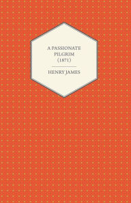 A Passionate Pilgrim (1871) Henry James Author