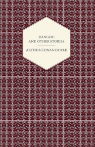 Danger! And Other Stories Arthur Conan Doyle Author