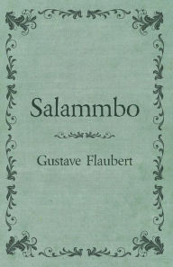Salammbo Of Gustave Flaubert (1885) Gustave Flaubert Author