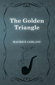 The Golden Triangle Maurice Leblanc Author