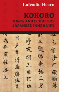 Kokoro - Hints and Echoes of Japanese Inner Life Lafcadio Hearn Author