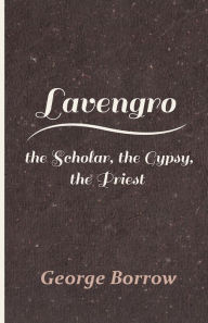 Lavengro - the Scholar, the Gypsy, the Priest George Borrow Author