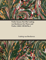 Violin Sonata - No. 8 - Op. 30/No. 3 - For Piano and Violin: With a Biography by Joseph Otten Ludwig Van Beethoven Author
