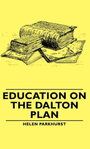 Education on the Dalton Plan Helen Parkhurst Author