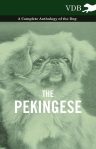 The Pekingese - A Complete Anthology of the Dog Various Author