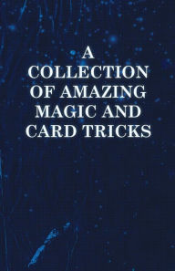 A Collection of Amazing Magic and Card Tricks Anon Author