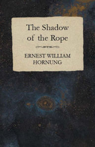 The Shadow of the Rope - Ernest William Hornung