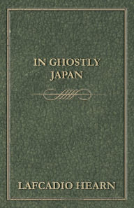 In Ghostly Japan Lafcadio Hearn Author