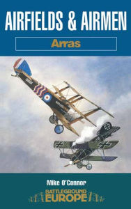 Airfields & Airmen: Arras Mike O'Connor Author