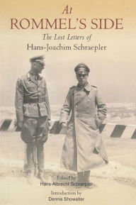 At Rommel's Side: The Lost Letters of Hans-Joachim Schraepler Hans-Joachim Schraepler Author