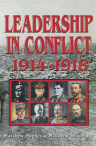 Leadership In Conflict 1914-1918 Matthew Hughes Editor