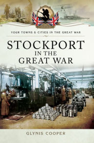 Stockport in the Great War Glynis Cooper Author