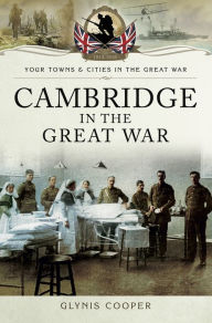 Cambridge in the Great War Glynis Cooper Author