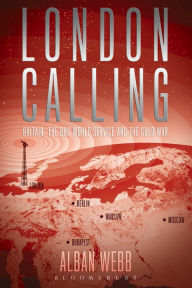 London Calling: Britain, the BBC World Service and the Cold War Alban Webb Author
