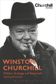 Winston Churchill: Politics, Strategy and Statecraft Richard Toye Editor