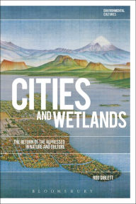 Cities and Wetlands: The Return of the Repressed in Nature and Culture Rod Giblett Author