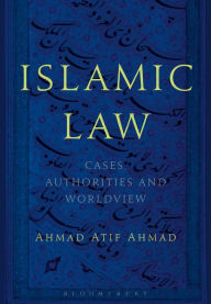 Islamic Law: Cases, Authorities and Worldview Ahmad Atif Ahmad Author