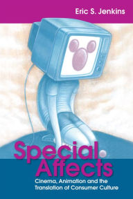 Special Affects: Cinema, Animation and the Translation of Consumer Culture Eric Jenkins Author