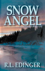 Snow Angel: A Private Investigator Andrew Knight Mystery - R. L. Edinger