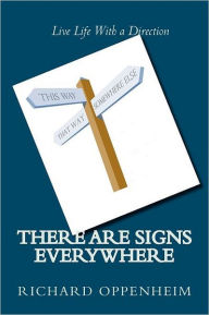There Are Signs Everywhere: Navigating Help For Your Road Richard Oppenheim Author