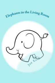 Elephants in the Living Room - Joe Egly