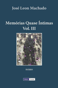Memórias Quase Íntimas - III José Leon Machado Author