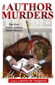 The Author Murders: The First Xanthe Anthony Biblio-Mystery - Eric Meeks