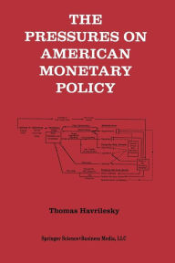 The Pressures on American Monetary Policy Thomas Havrilesky Author