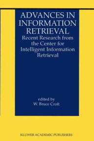 Advances in Information Retrieval: Recent Research from the Center for Intelligent Information Retrieval - W. Bruce Croft