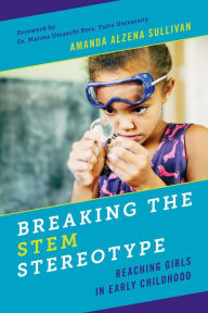 Breaking the STEM Stereotype: Reaching Girls in Early Childhood Amanda Alzena Sullivan Author