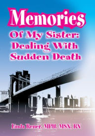 Memories Of My Sister: Dealing with Sudden Death Linda Rener-Mundorff Author