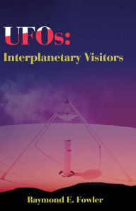 UFOs: Interplanetary Visitors Raymond Fowler Author
